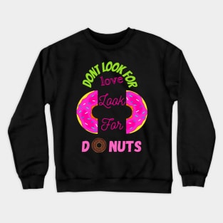 Don’t Look For Love Look For Donuts Crewneck Sweatshirt